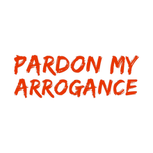 PardonMyArrogance