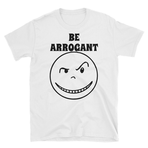 Bold “Be Arrogant” Short-Sleeve T-Shirt