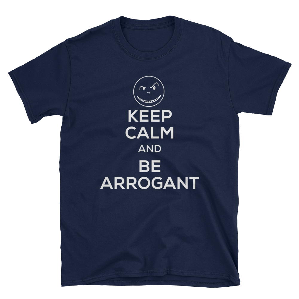 KEEP CALM be ARROGANT T-shirt