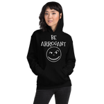 Be ARROGANT Hoodie