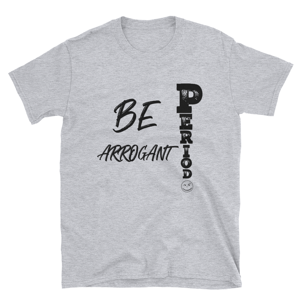 SIMPLY ARROGANCE PERIOD -Short-Sleeve T-Shirt