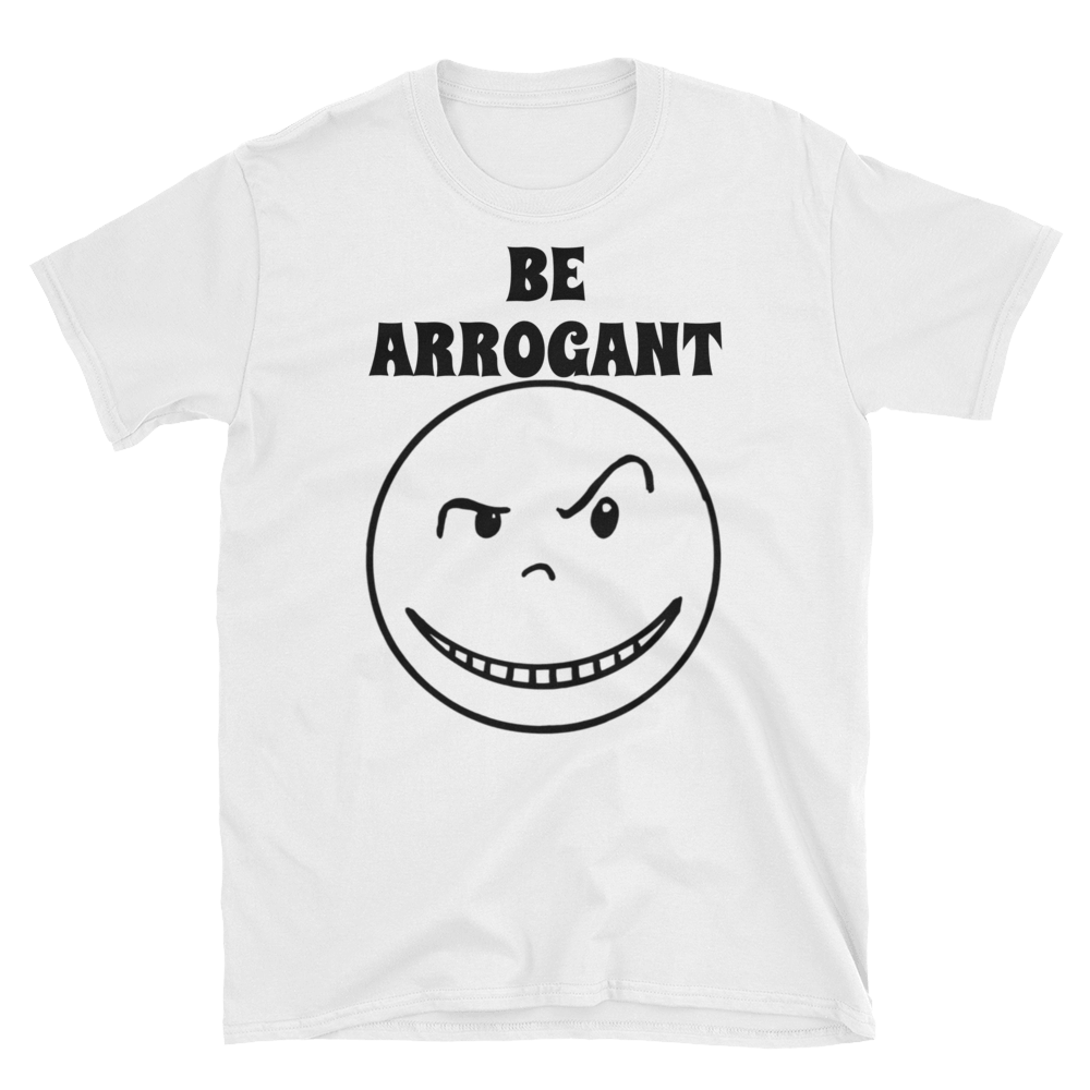 Bold “Be Arrogant” Short-Sleeve T-Shirt