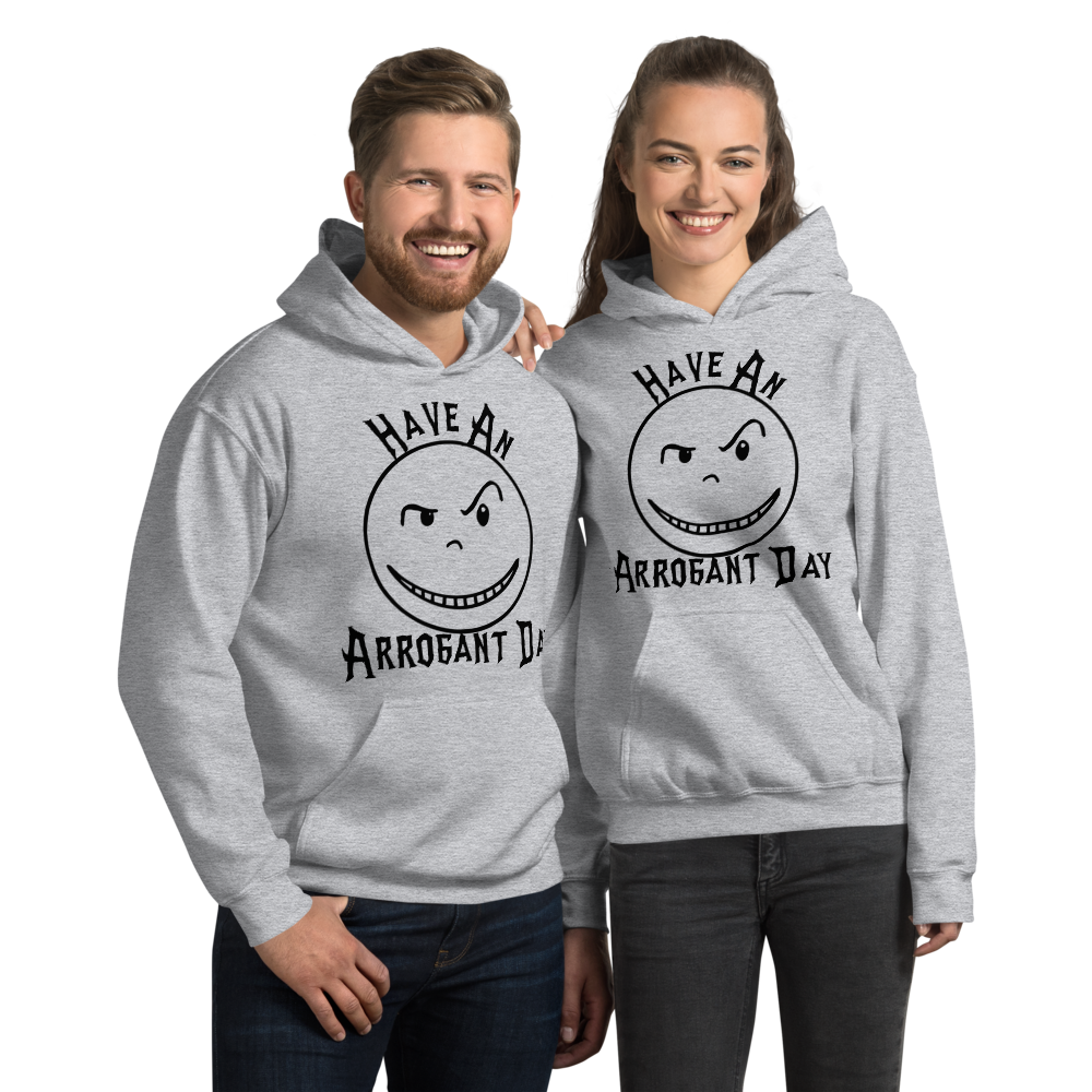 HAVE AN ARROGANT DAY HOODIE (7 Colors)