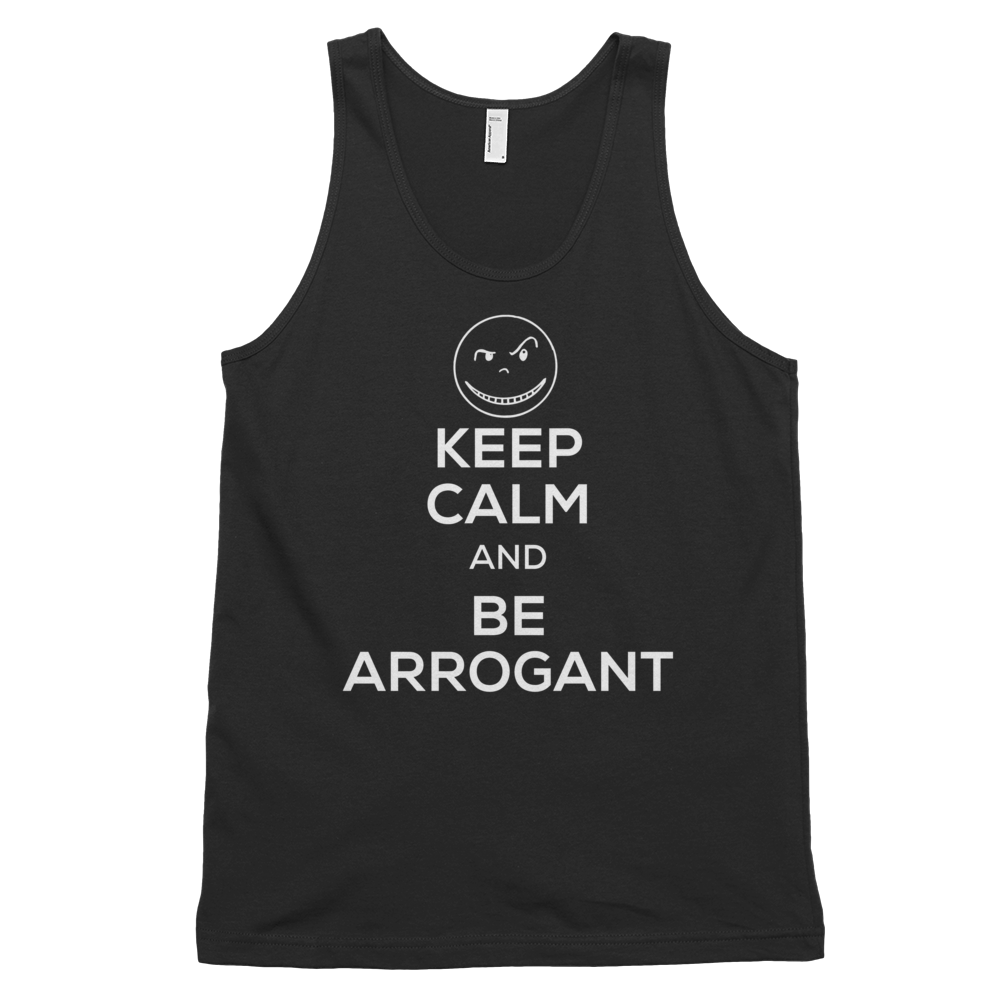 KEEP CALM and BE ARROGANT Tank