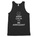 KEEP CALM and BE ARROGANT Tank