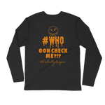Who Gon Check Me Long Sleeve Fitted Crew