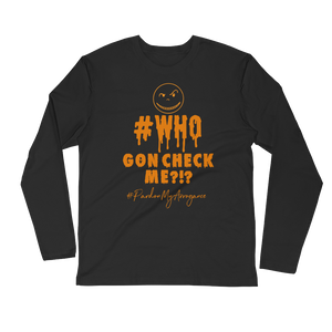 Who Gon Check Me Long Sleeve Fitted Crew