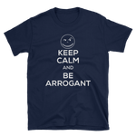 KEEP CALM be ARROGANT T-shirt