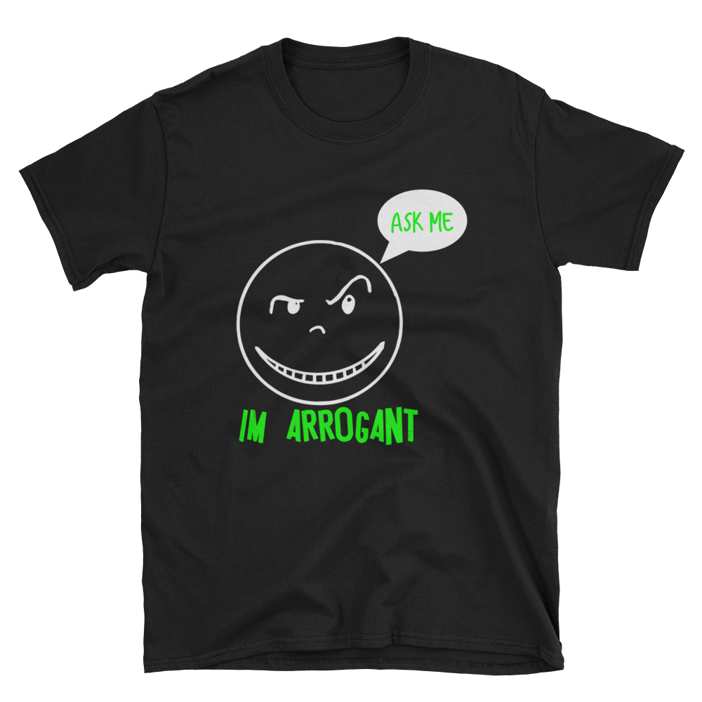 Ask Me, "Im Arrogant" Short-Sleeve T-Shirt