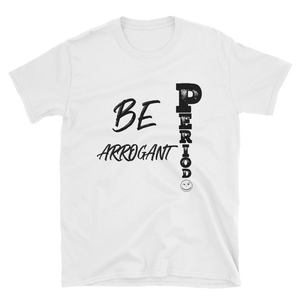 SIMPLY ARROGANCE PERIOD -Short-Sleeve T-Shirt