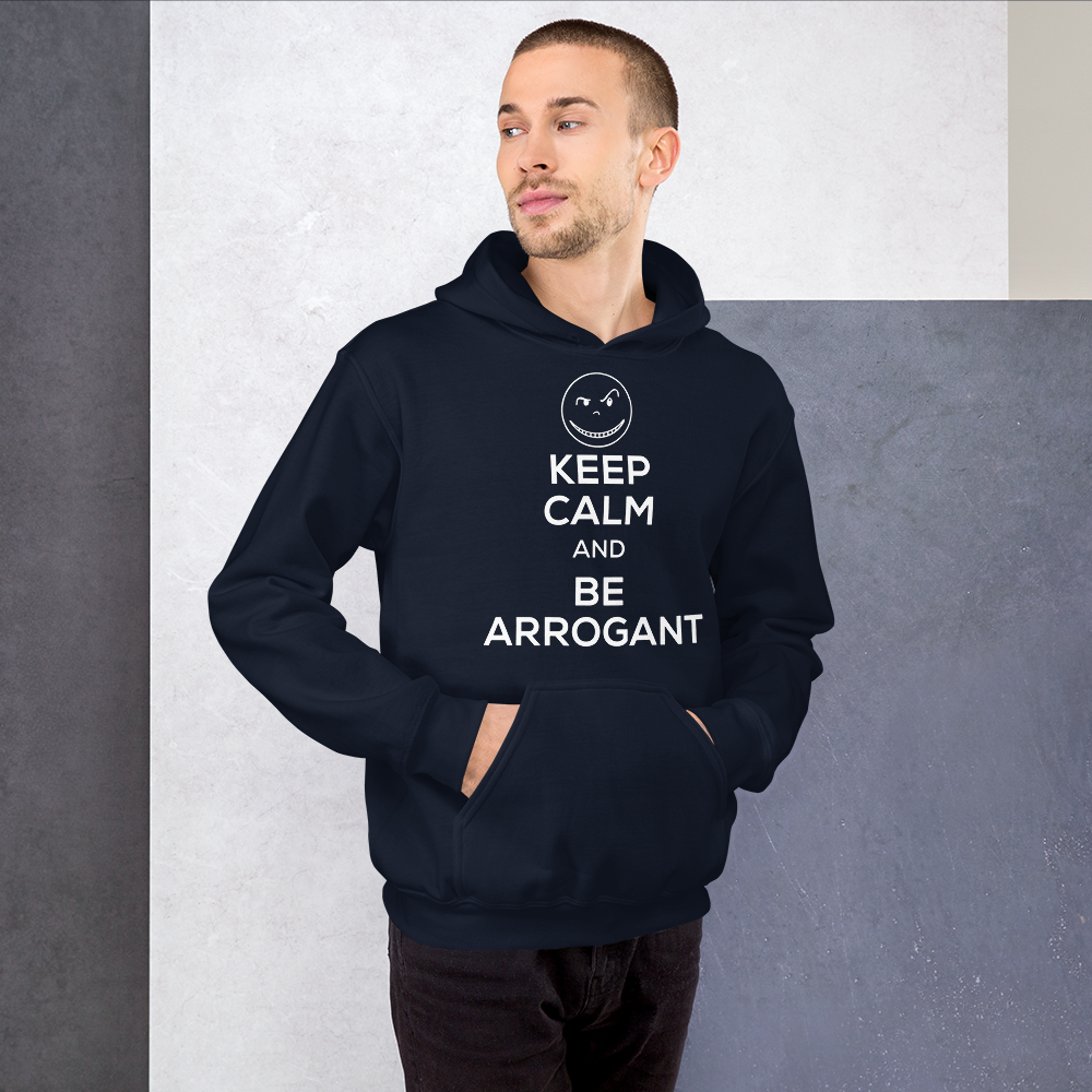 Keep Calm and Be Arrogant Hoodie